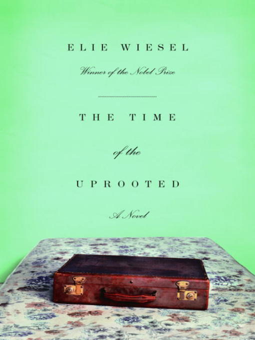 Title details for The Time of the Uprooted by Elie Wiesel - Available